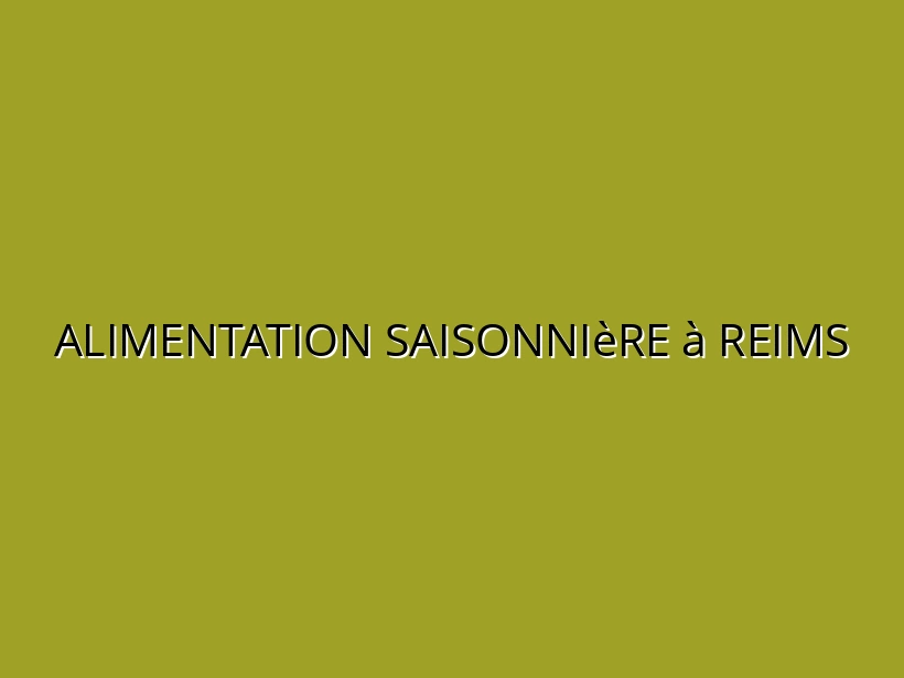 Alimentation saisonnière à Reims